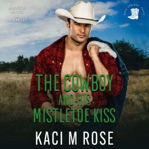The Cowboy and His Mistletoe Kiss: A Cowboy Christmas Romance