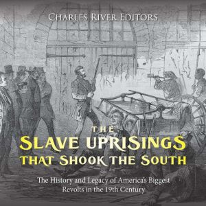 The Slave Uprisings that Shook the So..., Charles River Editors