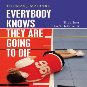 Everybody Knows They Are Going to Die: They Just Dont Believe It