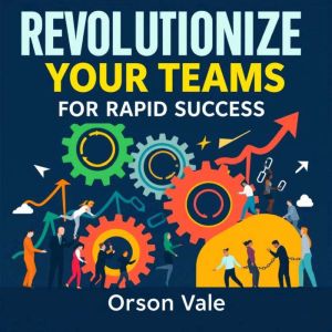 Revolutionize Your Teams for Rapid Success: "Unleash Team Potential! Dive into compelling audio lessons for unbeatable success
