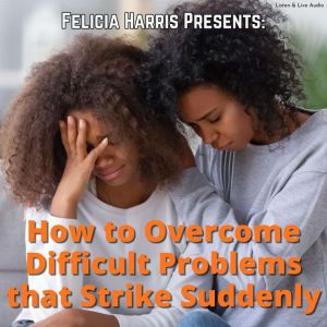 Felicia Harris Presents How to Overc..., Felicia Harris