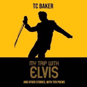My Trip with Elvis, TC Baker