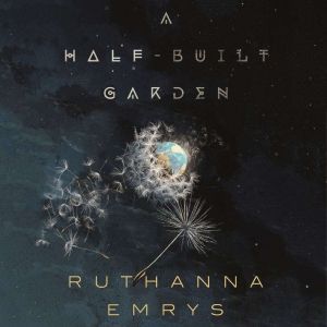 A HalfBuilt Garden, Ruthanna Emrys
