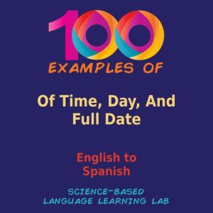 100 Examples of Time, Day, And Full Date: English to Spanish