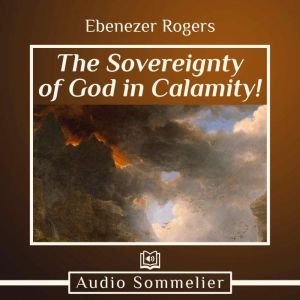The Sovereignty of God in Calamity!, Ebenezer Rogers
