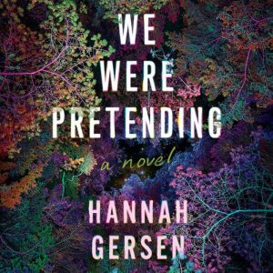 We Were Pretending: A Novel