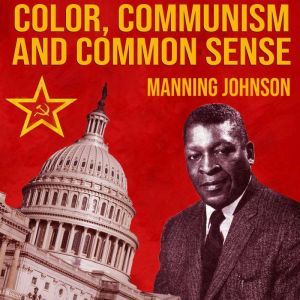Color, Communism And Common Sense, Manning Johnson