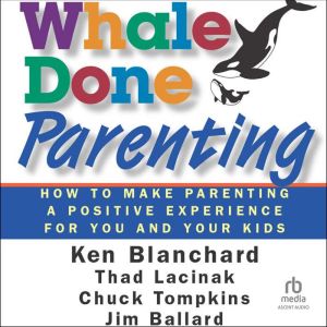 Whale Done Parenting: How to Make Parenting a Positive Experience for You and Your Kids