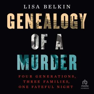 Genealogy of a Murder, Lisa Belkin