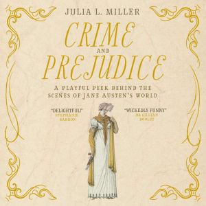 Crime and Prejudice: A playful peek behind the scenes of Jane Austen's world
