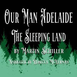 Our Man Adelaide The Sleeping Land, Martin Schiller