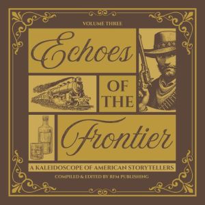 Echoes of the Frontier: Tales of Survival, Spirit, and the Untamed West