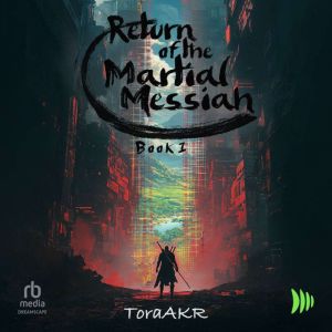 Return of the Martial Messiah: A LitRPG Martial Cultivation