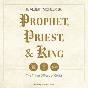 Prophet, Priest, & King: The Three Offices of Christ