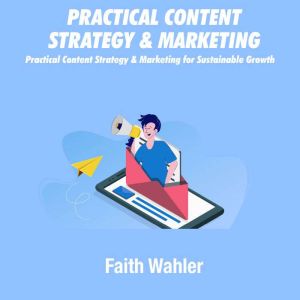 Practical Content Strategy  Marketin..., Faith Wahler