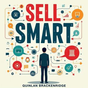 Sell Smart: Secrets. toThrive in Sales and Beyond: Unleash your potential! Dive into audio lessons tailored for mastering Sell