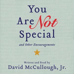 You Are Not Special: ...And Other Encouragements, David McCullough, Jr.