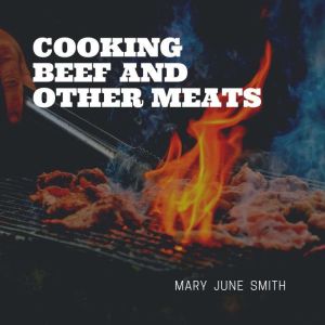 Cooking Beef and Other Meats, Mary June Smith