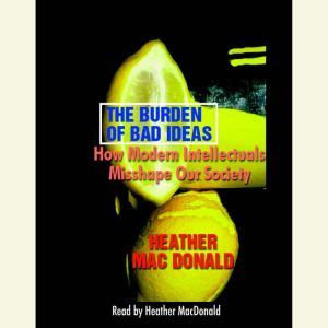 The Burden of Bad Ideas, Heather Mac Donald