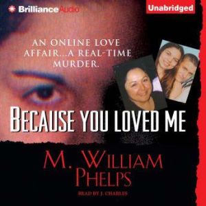 Because You Loved Me, M. William Phelps