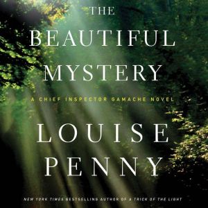 The Beautiful Mystery: A Chief Inspector Gamache Novel, Louise Penny