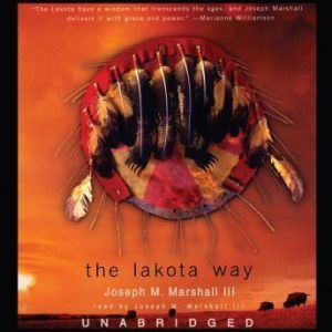 The Lakota Way: Stories and Lessons for Living, Joseph M. Marshall III