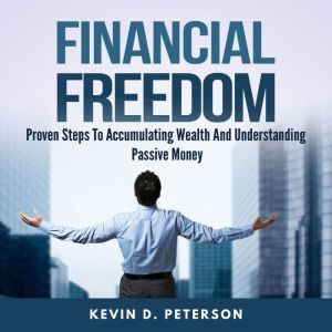 Financial Freedom Proven Steps To Ac..., Kevin D. Peterson