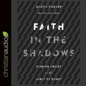 Faith in the Shadows, Austin Fischer