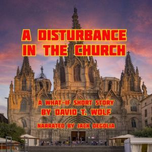 A Disturbance in the Church, David T. Wolf
