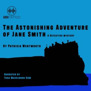 The Astonishing Adventure of Jane Smi..., Patricia Wentworth