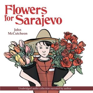 Flowers for Sarajevo, John McCutcheon