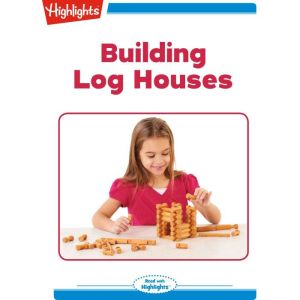 Building Log Houses, Highlights for Children