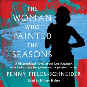 The Woman Who Painted The Seasons: A biographical fiction about Lee Krasner, who had an eye for genius and a passion for art.