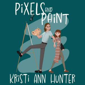 Pixels and Paint, Kristi Ann Hunter