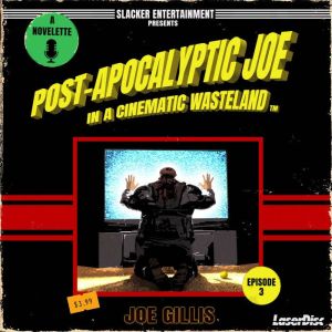 Post-Apocalyptic Joe in a Cinematic Wasteland - Episode 3: The Rise of Post-Apocalyptic Joe: A Science Fiction Quick Read