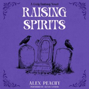 Raising Spirits, Alex Peachy