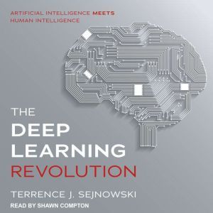 The Deep Learning Revolution, Terrence J. Sejnowski
