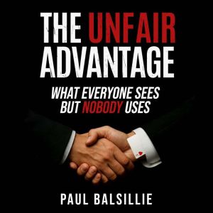 The Unfair Advantage: What Everyone Sees But Nobody Uses