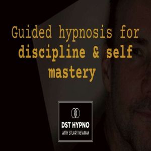 Guided hypnosis for discipline and se..., Stuart Newman