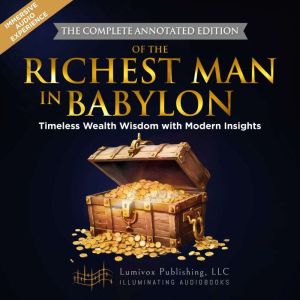 The Richest Man in Babylon (THE COMPLETE ANNOTATED EDITION): Timeless Wealth Wisdom with Modern Insights