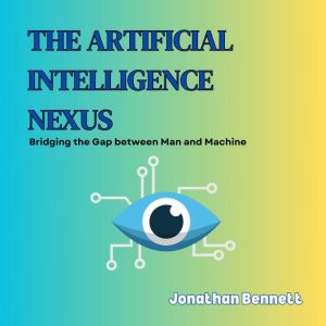 The Artificial Intelligence Nexus, Jonathan Bennett
