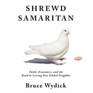 Shrewd Samaritan, Bruce Wydick