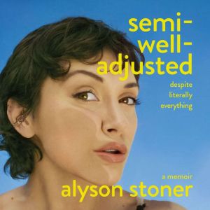 SemiWellAdjusted Despite Literally ..., Alyson Stoner