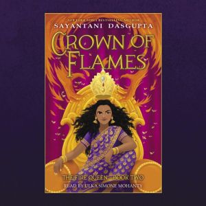 Crown of Flames The Fire Queen 2, Sayantani DasGupta