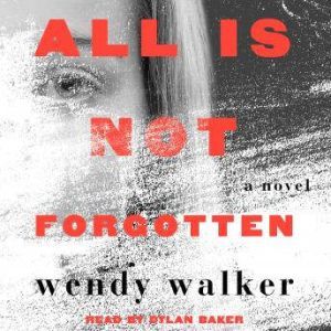 All Is Not Forgotten, Wendy Walker