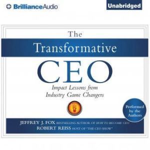 The Transformative CEO, Jeffrey J. Fox