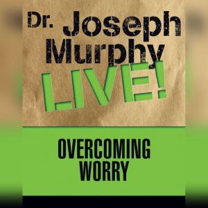 Overcoming Worry, Joseph Murphy
