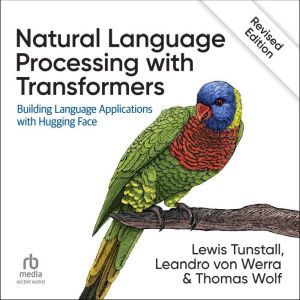 Natural Language Processing with Transformers, Revised Edition: Building Language Applications with Hugging Face