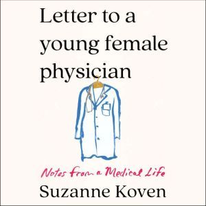 Letter to a Young Female Physician, Suzanne Koven
