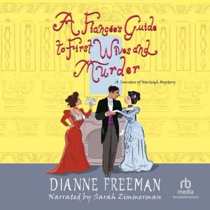A Fiancees Guide to First Wives and ..., Dianne Freeman